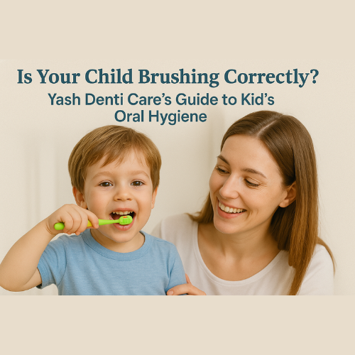 Child brushing teeth with guidance from a parent – Kids' oral hygiene tips from Yash Denti Care.